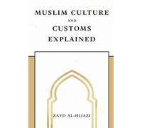 Muslim Culture and Customs Explained (Early Islamic History Collection)
