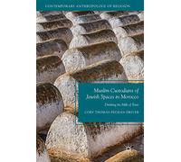 Muslim Custodians of Jewish Spaces in Morocco: Drinking the Milk of Trust (Contemporary Anthropology of Religion)