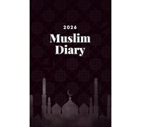 Muslim Diary 2026: A Complete Muslim Planner 2026-1447/1448 with Hijri & Gregorian Calendars, Prayer & Quran Trackers, Ramadan Reflections, Dhikr and Du’a Journal (Muslim Diaries)