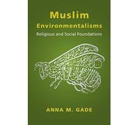 Muslim Environmentalisms : Religious and Social Foundations