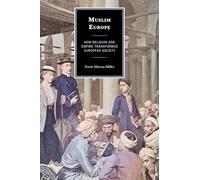 Muslim Europe: How Religion and Empire Transformed European Society