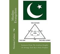 Muslim Evangelism: Fantasies From The Arabian Knights Or Strange Tails By A False Prophet