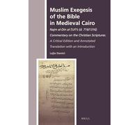 Muslim Exegesis of the Bible in Medieval Cairo: Najm al-Dīn al-Ṭūfī’s (d. 716/1316) Commentary on the Christian Scriptures. A Critical Edition and ... History of Christian-Muslim Relations, 19)