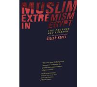 Muslim Extremism in Egypt: The Prophet and Pharaoh