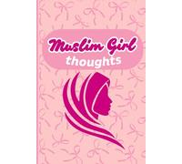 Muslim Girl Thoughts: : A beautiful journal for Muslim girls to write their daily diary, thoughts, feelings, dreams, and all the things they are thankful to Allah for each day.