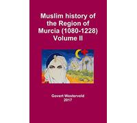 Muslim history of the Region of Murcia (1080-1228) - Volume II