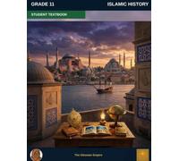 Muslim Legacy Series: Islamic History Grade 11 - Student Textbook: The Ottoman Empire