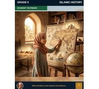 Muslim Legacy Series: Islamic History Grade 5 - Student Textbook: Muslim Civilizations