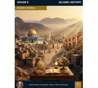 Muslim Legacy Series: Islamic History Grade 8 - Student Journal: Global Islamic Civilization: Trade, Culture, Exchange