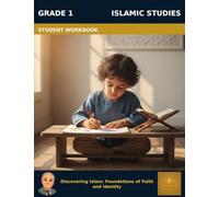 Muslim Legacy Series: Islamic Studies Grade 1 - Student Workbook: Discovering Islam: Foundations of Faith and Identity