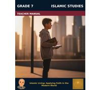 Muslim Legacy Series: Islamic Studies Grade 7 - Teacher Manual: Islamic Living: Applying Faith in the Modern World