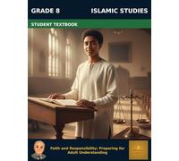 Muslim Legacy Series: Islamic Studies Grade 8 - Student Textbook: Faith and Responsibility: Preparing for Adult Understanding