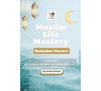 Muslim Life Mastery: Ramadan Planner: 30-Day Islamic Journal with Daily Fasting Tracker, Quran Schedule, Salah Log & Dua List for Spiritual Growth