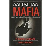 Muslim Mafia: Inside the Secret Underworld that's Conspiring to Islamize America