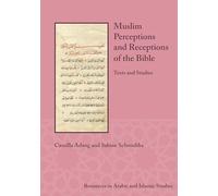 Muslim Perceptions and Receptions of the Bible: Texts and Studies (Resources in Arabic and Islamic Studies): 11