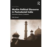 Muslim Political Discourse in Postcolonial India : Monuments, Memory, Contestation