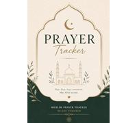 Muslim Prayer Tracker: 90-Day Undated Muslim Prayer Tracker for Daily Salah, Sunnah, Duha, Witr, Tahajjud & Islamic Habits