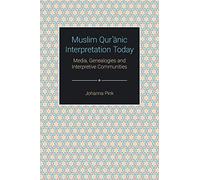 Muslim Qurʾānic Interpretation Today: Media, Genealogies and Interpretive Communities (Themes in Quranic Studies)
