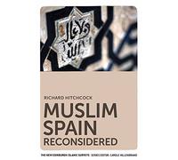 Muslim Spain Reconsidered (The New Edinburgh Islamic Surveys): From 711 to 1502