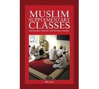 Muslim Supplementary Classes: and their place within the wider learning community (Islamic Education)