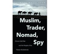 Muslim, Trader, Nomad, Spy: China's Cold War and the People of the Tibetan Borderlands (The New Cold War History)