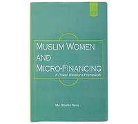 Muslim Women And Micro Finance : A Power Relations Framework