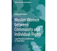 Muslim Women between Community and Individual Rights: Legal Pluralism and Marriage in South Africa: 4 (Gender, Justice and Legal Feminism, 4)