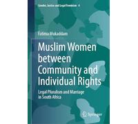 Muslim Women between Community and Individual Rights: Legal Pluralism and Marriage in South Africa: 4 (Gender, Justice and Legal Feminism, 4)