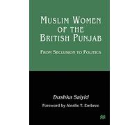 Muslim Women of the British Punjab: From Seclusion to Politics