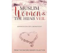 Muslim Women & The Hijab Veil: Oppression or Liberation? (Islamic Books for New Converts: Understanding Islam | Learn Islam | Basic Beliefs of Islam | Islam Beliefs and Practices)