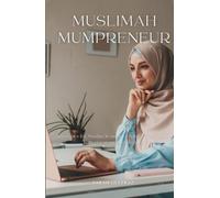 Muslimah Mumpreneur: Strategies for Muslim Women to Successfully Thrive in Business and Motherhood (Muslim Entrepreneur)