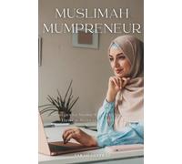 Muslimah Mumpreneur: Strategies for Muslim Women to Successfully Thrive in Business and Motherhood (Muslim Entrepreneur)