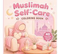 Muslimah Self-Care Coloring Book: Halal Islamic Coloring for Muslim Women’s Relaxation & Stress Relief