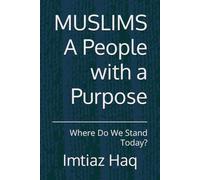 Muslims, A People with a Purpose: Where Do We Stand Today?