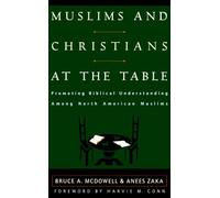 Muslims and Christians at the Table, Promoting Biblical Understanding Among North American Muslims