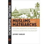 Muslims and Matriarchs: Cultural Resilience in Indonesia Through Jihad and Colonialism