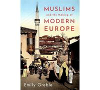 Muslims and the Making of Modern Europe