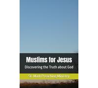 Muslims for Jesus: Discovering the Truth about God