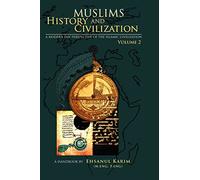 Muslims History and Civilization: A Modern Day Perspective of the Islamic Civilization: Volume 2
