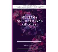MUSLIMS INSPIRATIONAL QUOTES: Understand Inspirational and Motivational Islamic Quotes To Help You life In It True form