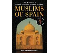 MUSLIMS OF SPAIN: A BRIEF INTRODUCTION TO ALJAMIADO LITERATURE IN GOLDEN AGE SPAIN