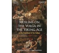 Muslims on the Volga in the Viking Age: In the Footsteps of Ibn Fadlan: VOL. 10 (Library of Medieval Studies)