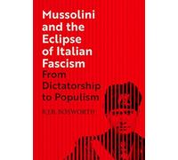 Mussolini and the Eclipse of Italian Fascism : From Dictatorship to Populism