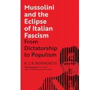 Mussolini and the Eclipse of Italian Fascism: From Dictatorship to Populism