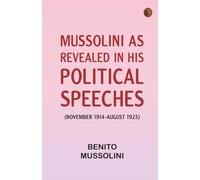 Mussolini as revealed in his political speeches (November 1914-August 1923)