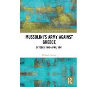 Mussolini’s Army against Greece: October 1940-April 1941 (Routledge Studies in Second World War History)