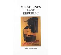 Mussolini′s Last Republic - Propaganda and Politics in the Italian Social Republic (R.S.I) 1943-45