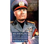 Mussolini The Last 10 Days: A New Investigation