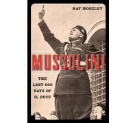 Mussolini: The Last 600 Days of Il Duce