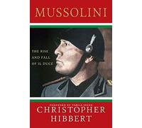 Mussolini: The Rise and Fall of Il Duce by Christopher Hibbert (2008-07-22)